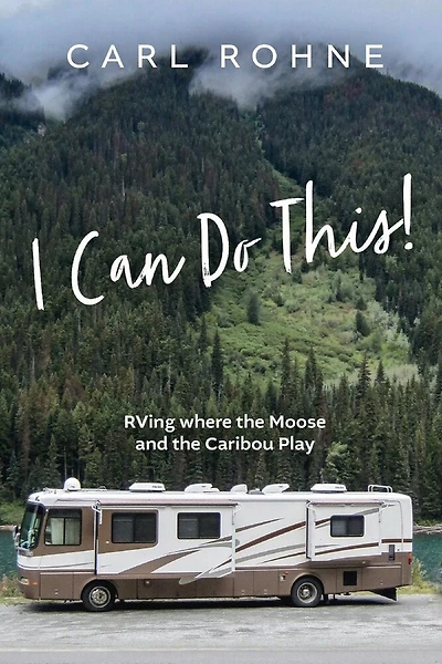 I Can Do This!: Rving Where The Moose And The Caribou Play