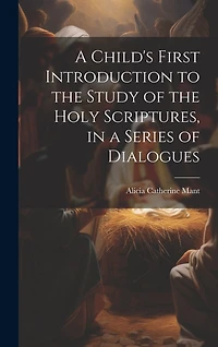 A Child's First Introduction to the Study of the Holy Scriptures