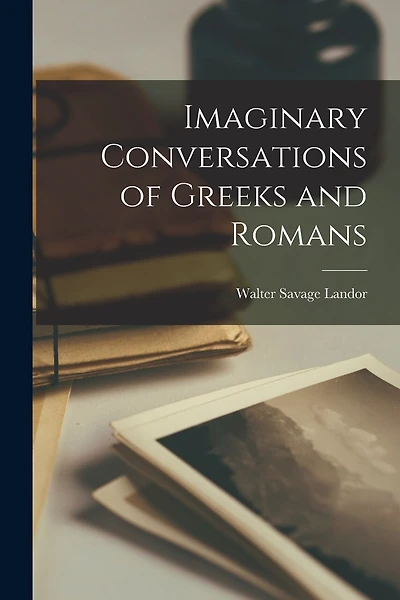 Imaginary Conversations of Greeks and Romans