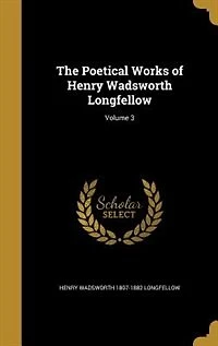 The Poetical Works of Henry Wadsworth Longfellow; Volume 3
