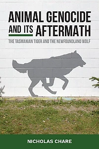 Animal Genocide and its Aftermath: the Tasmanian Tiger Newfoundland Wolf