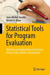 Statistical Tools For Program Evaluation: Methods And Applications To Economic Policy, Public Health, Education