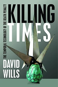Killing Times: The Temporal Technology Of Death Penalty
