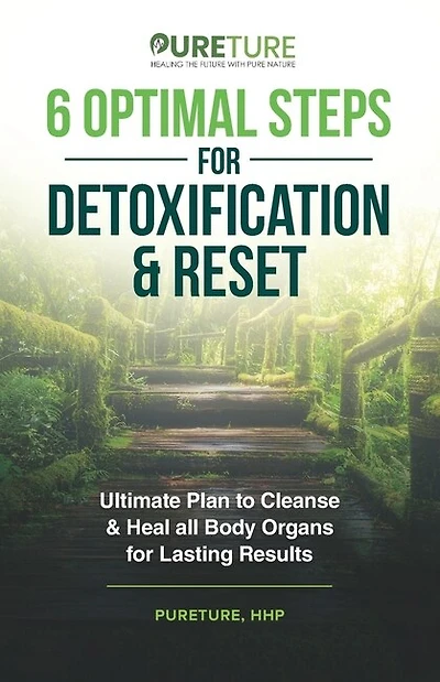 6 Optimal Steps for Detoxification & Reset: Ultimate Plan to Cleanse and Heal for Lasting Results