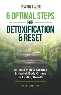 6 Optimal Steps for Detoxification & Reset: Ultimate Plan to Cleanse and Heal for Lasting Results