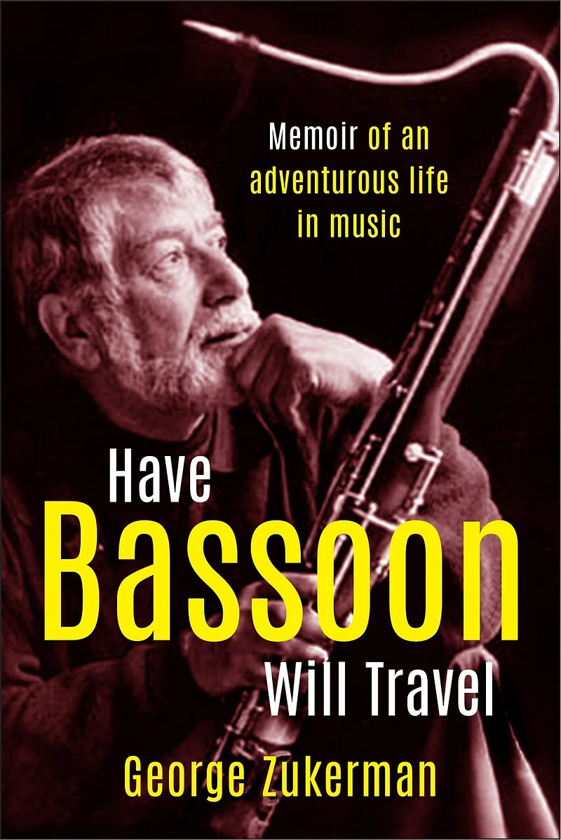 Have Bassoon, Will Travel: Memoir of an adventurous life music