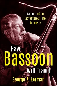 Have Bassoon, Will Travel: Memoir of an adventurous life music