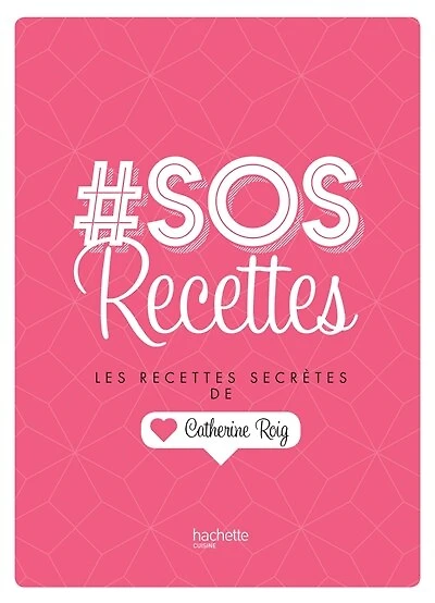 # SOS Recettes: Les recettes secrètes de Catherine Roig