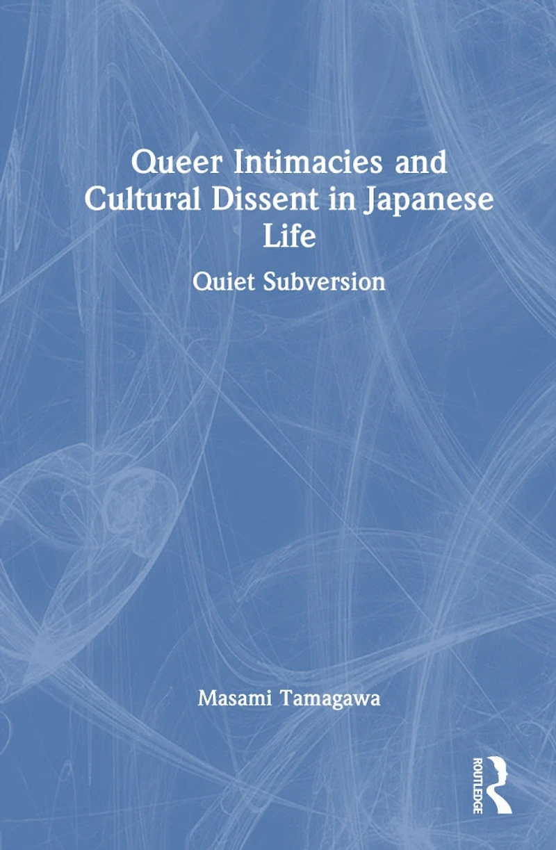 Queer Intimacies and Cultural Dissent Japanese Life: Quiet Subversion