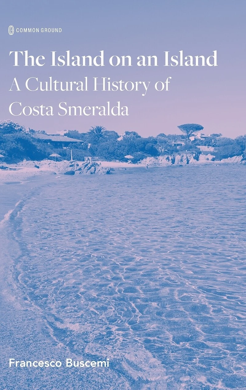 The Island on an Island: Cultural History of Costa Smeralda