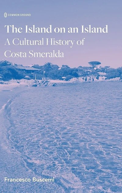 The Island on an Island: Cultural History of Costa Smeralda