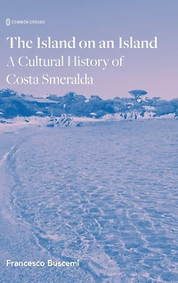 The Island on an Island: Cultural History of Costa Smeralda