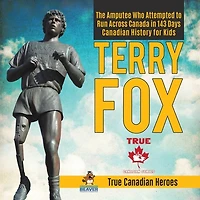 Terry Fox - The Amputee Who Attempted to Run Across Canada 143 Days Canadian History for Kids True Heroes