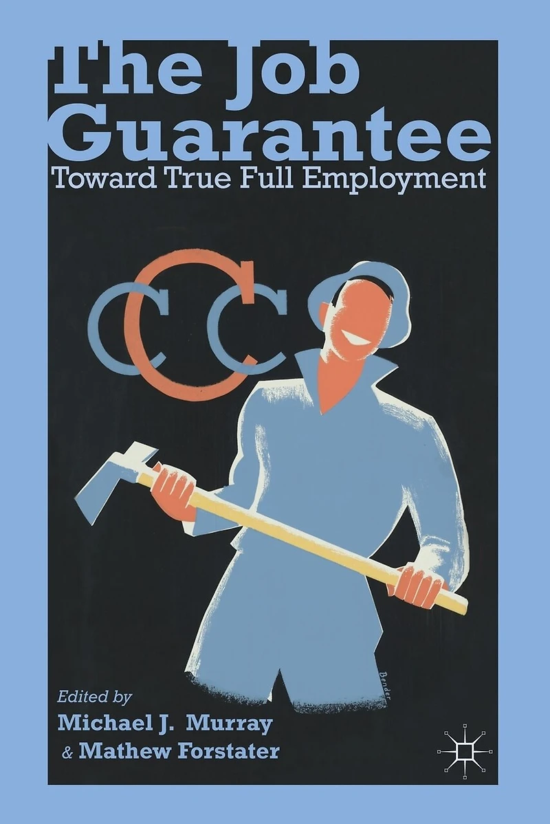 The Job Guarantee: Toward True Full Employment