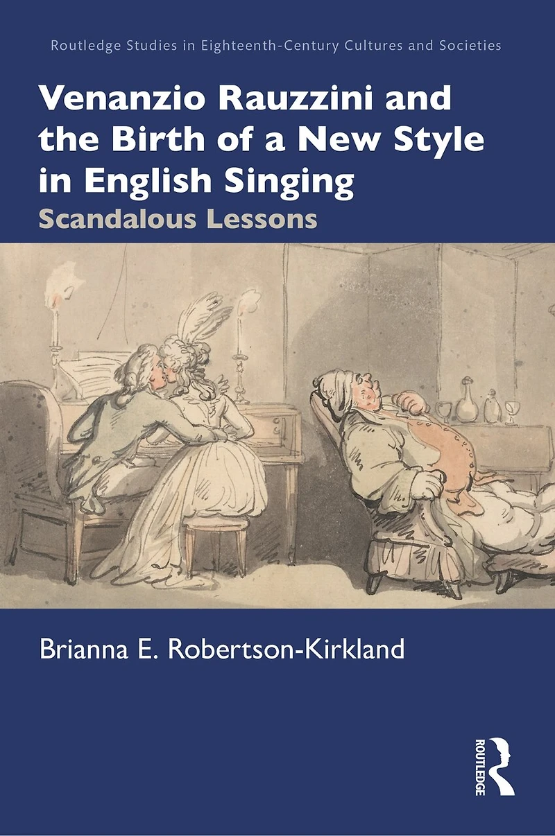 Venanzio Rauzzini and the Birth of a New Style English Singing: Scandalous Lessons