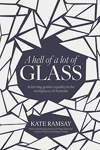A hell of a lot of Glass: Achieving gender equality in the workplaces of Australia
