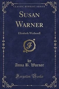 Susan Warner: Elizabeth Wetherell (Classic Reprint)