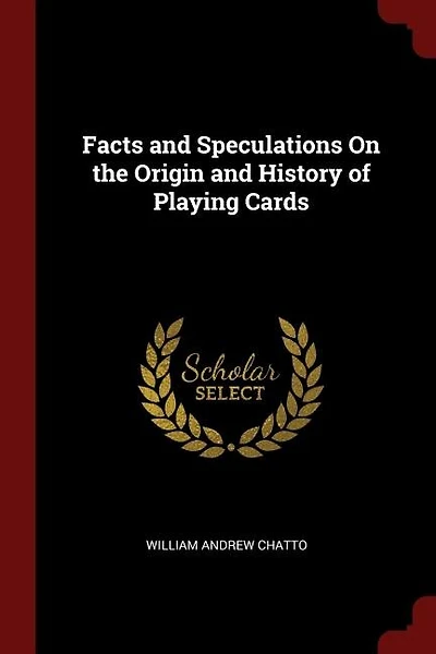 Facts and Speculations On the Origin and History of Playing Cards
