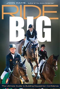 Ride Big: The Ultimate Guide to Building Equestrian Confidence