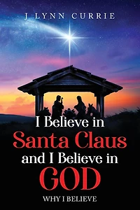 I Believe in Santa Claus and I Believe in God: Why I Believe