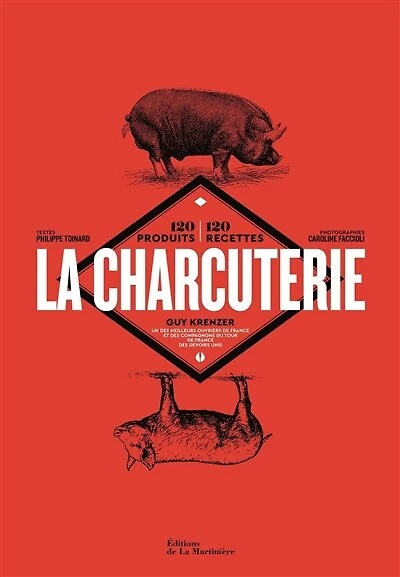 La charcuterie: 120 produits, 120 recettes