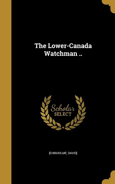 The Lower-Canada Watchman ..