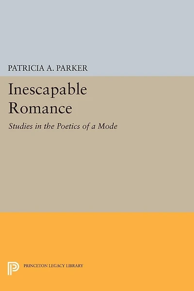 Inescapable Romance: Studies the Poetics of a Mode