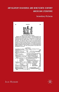 Antislavery Discourse and Nineteenth-Century American Literature: Incendiary Pictures