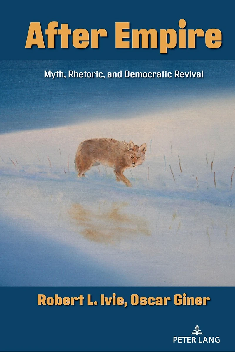 After Empire: Myth, Rhetoric, and Democratic Revival