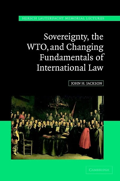 Sovereignty, the WTO, and Changing Fundamentals of International Law