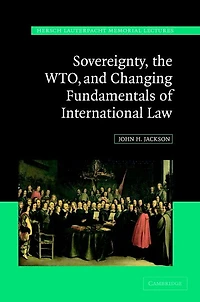 Sovereignty, the WTO, and Changing Fundamentals of International Law