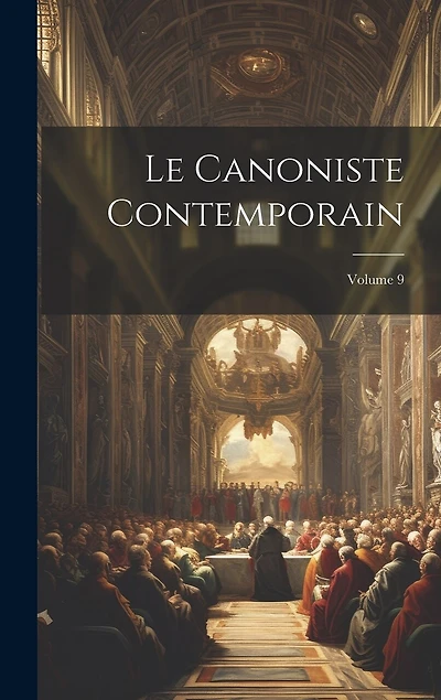 Le Canoniste contemporain; Volume 9