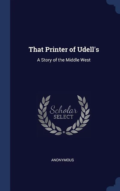 That Printer of Udell's: A Story of the Middle West