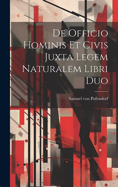 De Officio Hominis Et Civis Juxta Legem Naturalem Libri Duo