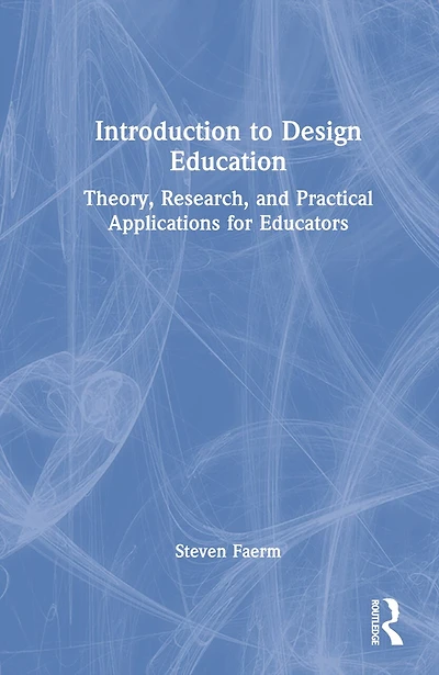 Introduction to Design Education: Theory, Research, and Practical Applications for Educators