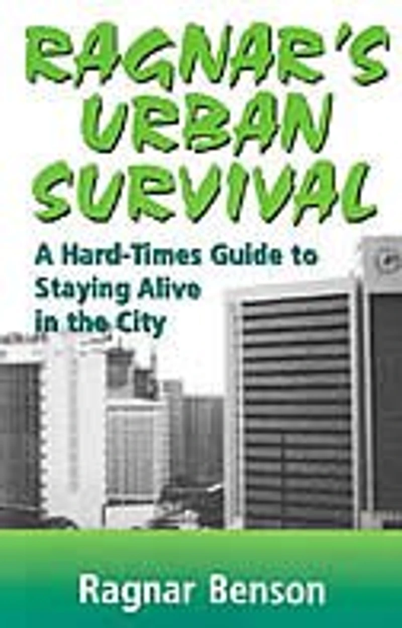 Ragnar's Urban Survival: A Hard-times Guide To Staying Alive In The City