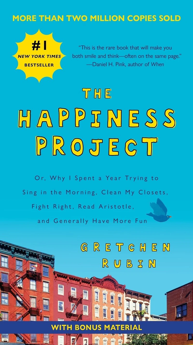 the Happiness Project, Tenth Anniversary Edition: Or, Why I Spent a Year Trying to Sing Morning, Clean My Closets, Fight Right, Read Aristotle, and Generally Have More Fun