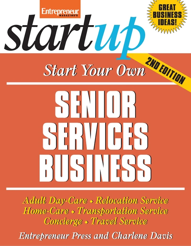 Start Your Own Senior Services Business: Homecare, Transportation, Travel, Adult Care, And More