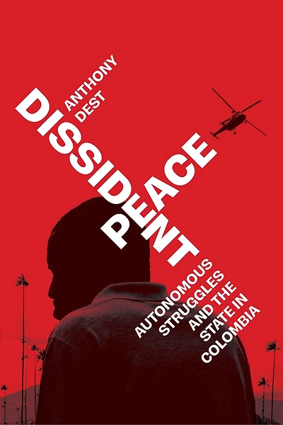Dissident Peace: Autonomous Struggles and the State Colombia