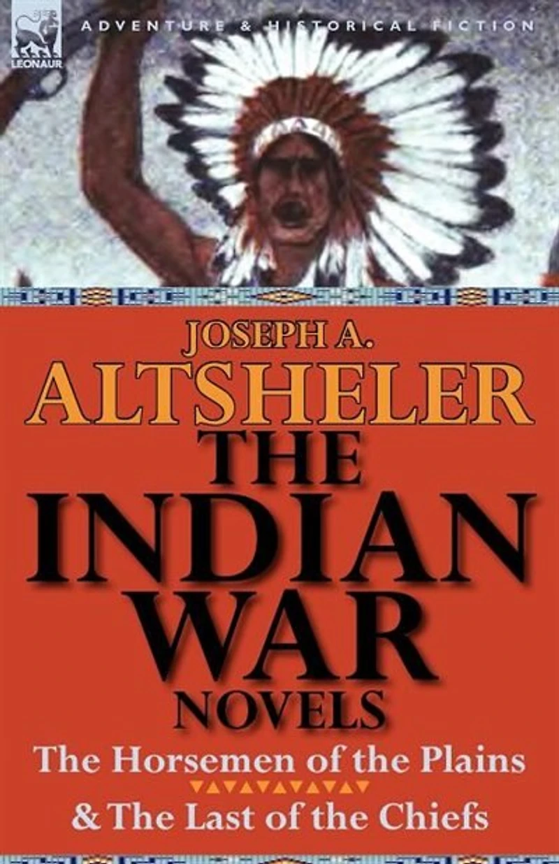 The Indian War Novels: Horsemen Of Plains & Last Chiefs