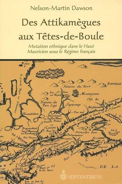 Des Attikamègues aux Têtes-de-Boule: Mutation ethnique dans le Haut Mauricien