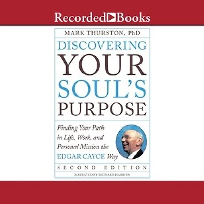 Discovering Your Soul's Purpose: Finding Your Path in Life, Work, and Personal Mission the Edgar Cayce Way,Second Edition