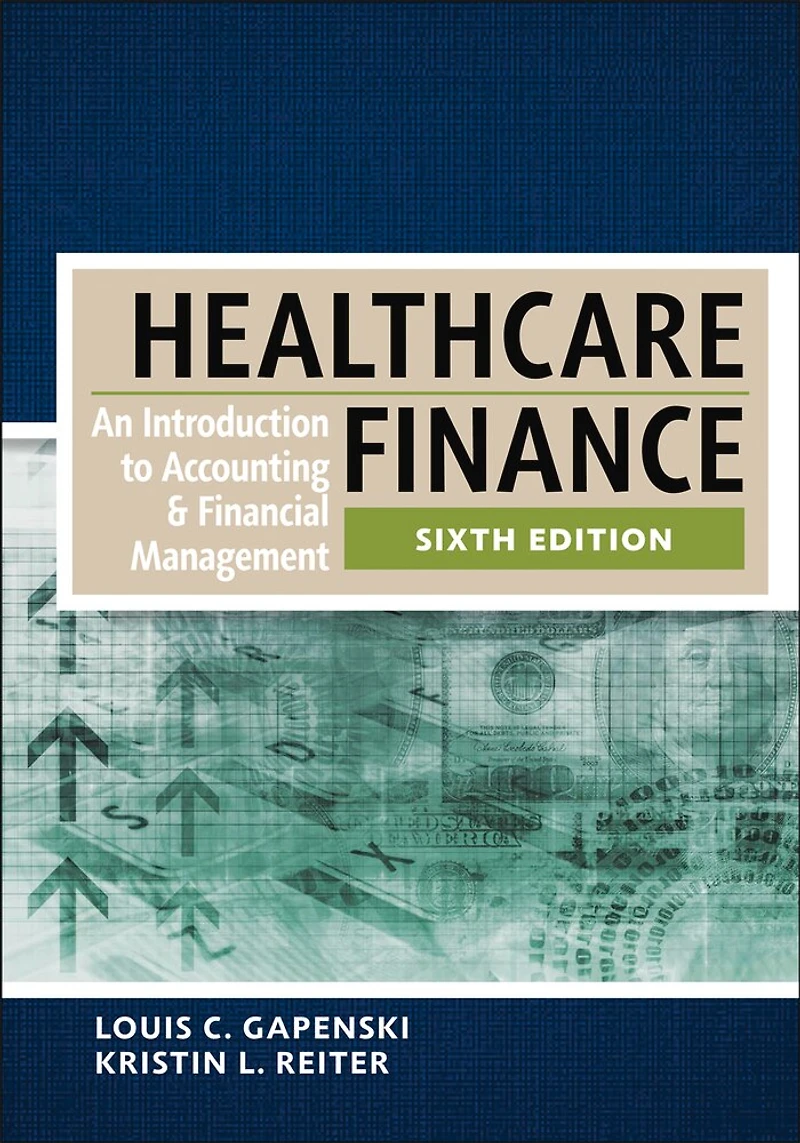 Healthcare Finance: An Introduction to Accounting and Financial Management, Sixth Edition