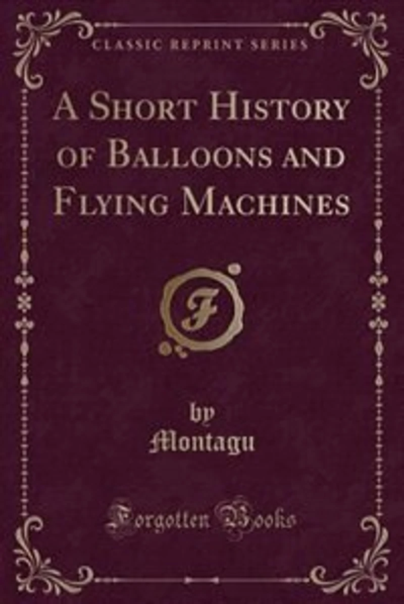 A Short History of Balloons and Flying Machines (Classic Reprint)