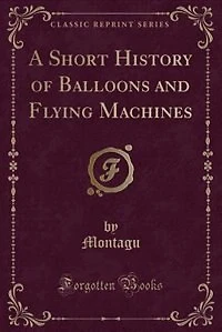 A Short History of Balloons and Flying Machines (Classic Reprint)
