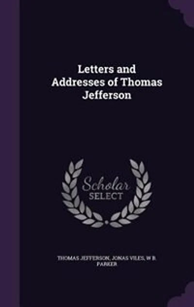 Letters and Addresses of Thomas Jefferson