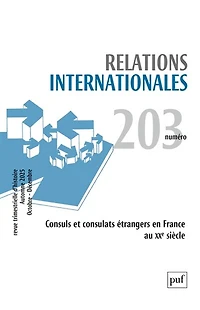 Relations internationales, n°203. Consuls et consulats étrangers en France au XXe siècle