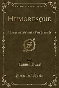Humoresque: A Laugh on Life With a Tear Behind It (Classic Reprint)