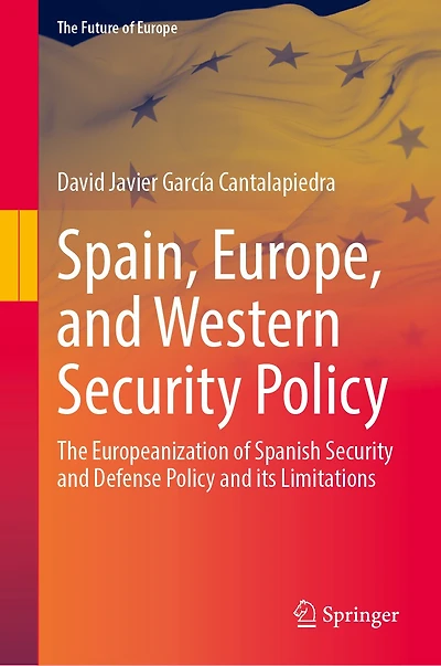 Spain, Europe, and Western Security Policy: The Europeanization of Spanish Defense Policy its Limitatio: Limitations