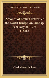 Account of Leslie's Retreat at the North Bridge, on Sunday, February 26, 1775 (1856)